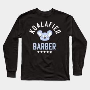 Koalafied Barber - Funny Gift Idea for Barbers Long Sleeve T-Shirt